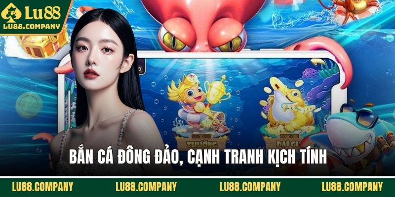 Bắn cá đông đảo, cạnh tranh kịch tính