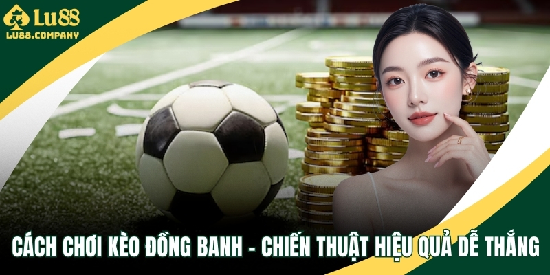 Cách chơi kèo đồng banh