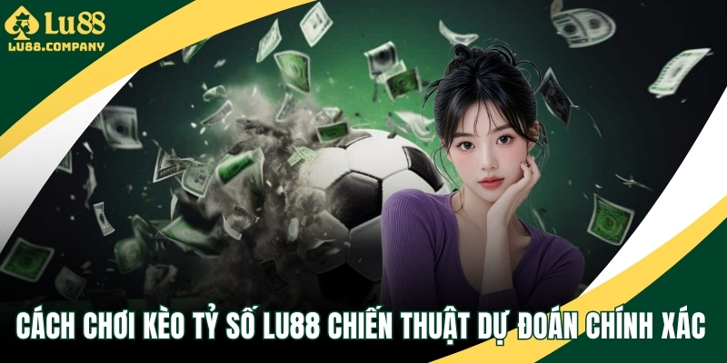 Cách chơi kèo tỷ số