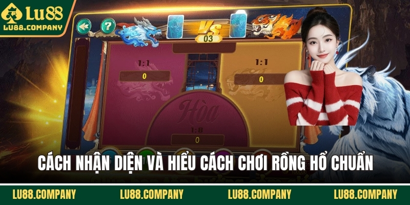 Cách nhận diện và hiểu cách chơi rồng hổ chuẩn