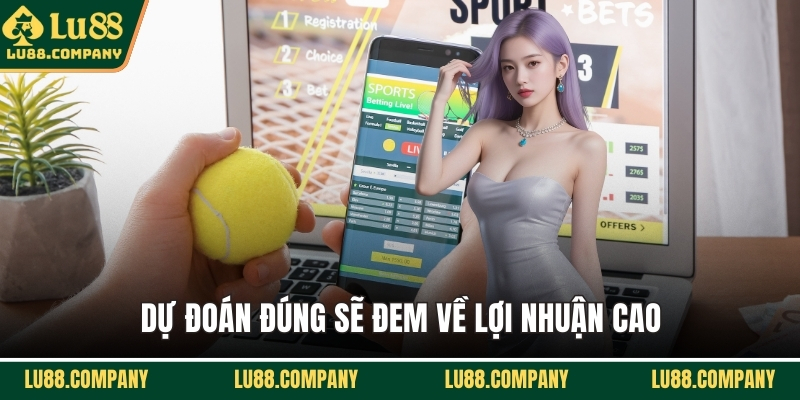 Dự đoán đúng sẽ đem về lợi nhuận cao