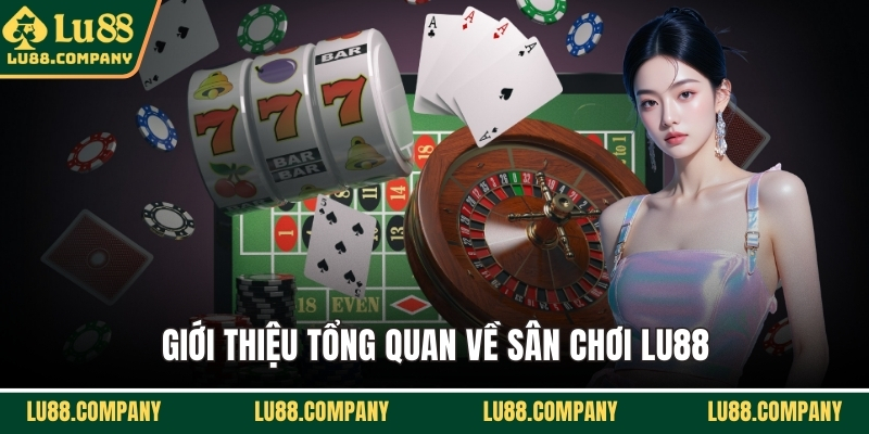Giới thiệu tổng quan về sân chơi LU88