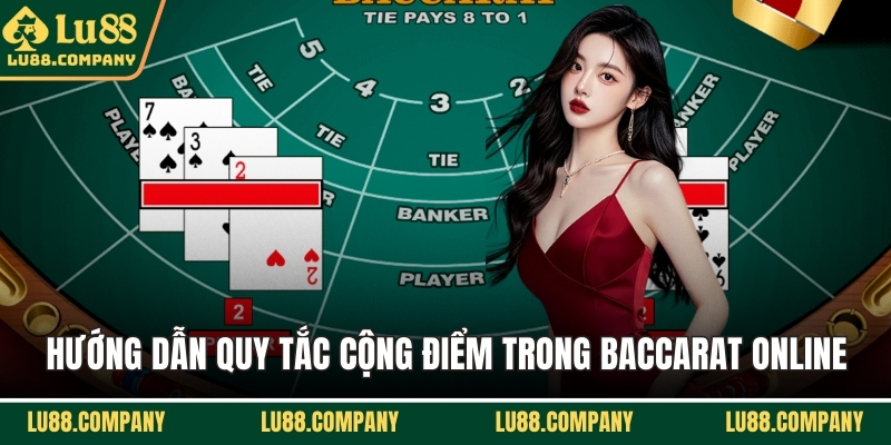 Hướng dẫn quy tắc cộng điểm trong baccarat online