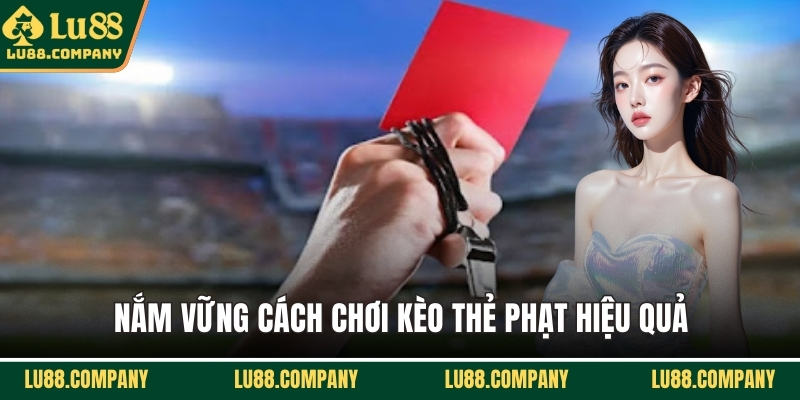 Nắm vững cách chơi kèo thẻ phạt hiệu quả