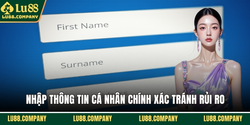 Nhập thông tin cá nhân chính xác tránh rủi ro