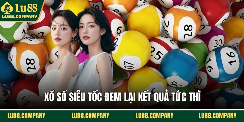 Xổ số siêu tốc đem lại kết quả tức thì